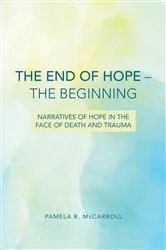 Book cover of The End of Hope--The Beginning by Pamela R. McCarroll