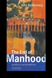 Book cover of The End of Manhood (2nd ed.) by John Stoltenberg