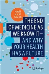 Book cover of The end of medicine as we know it - and why your health has a future by Harald H.H.W. Schmidt