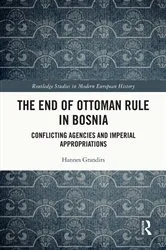 Book cover of The End of Ottoman Rule in Bosnia by Hannes Grandits