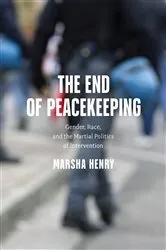 Book cover of The End of Peacekeeping by Marsha Henry