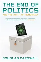 Book cover of The End of Politcs and the Birth of iDemocracy by Douglas Carswell