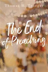 Book cover of The End of Preaching by Thomas H. Troeger