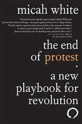 Book cover of The End of Protest by Micah White