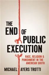 Book cover of The End of Public Execution by Michael Ayers Trotti