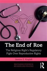 Book cover of The End of Roe by Jeanine E. Kraybill