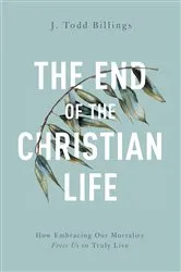 Book cover of The End of the Christian Life by J. Todd Billings