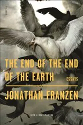 Book cover of The End of the End of the Earth by Jonathan Franzen