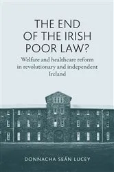 Book cover of The end of the Irish Poor Law? by Donnacha Lucey