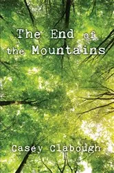 Book cover of The End of the Mountains by Casey Clabough
