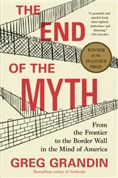 Book cover of The End of the Myth by Greg Grandin