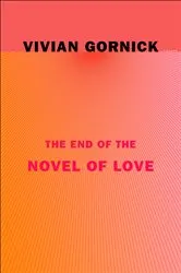 Book cover of The End of the Novel of Love by Vivian Gornick