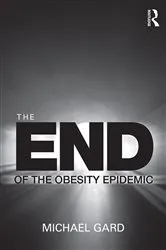 Book cover of The End of the Obesity Epidemic by Michael Gard