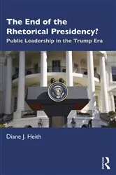Book cover of The End of the Rhetorical Presidency? by Diane Heith