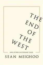 Book cover of The End of the West and Other Cautionary Tales by Sean Meighoo
