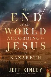 Book cover of The End of the World According to Jesus of Nazareth by Jeff Kinley
