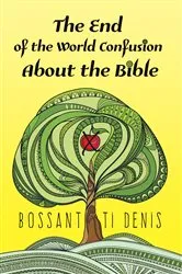 Book cover of The End of the World Confusion About the Bible by Bossant Ti Denis