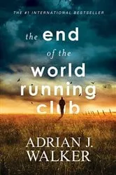 Book cover of The End of the World Running Club by Adrian J. Walker