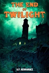 Book cover of The End of Twilight by A.P. Hernández
