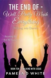 Book cover of The End of - Well, Pretty Much Everything by White, Pamela, D