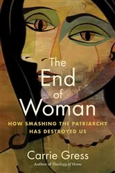 Book cover of The End of Woman by Carrie Gress