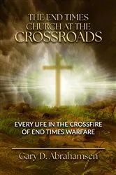 Book cover of The End Times Church at the Crossroads by Gary D. Abrahamsen