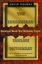 Book cover of The Endangered English Dictionary: Bodacious Words Your Dictionary Forgot by David Grambs