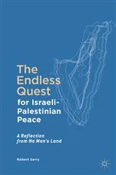 Book cover of The Endless Quest for Israeli-Palestinian Peace by Robert Serry