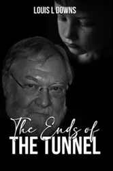 Book cover of The Ends Of The Tunnel by Louis L. Downs
