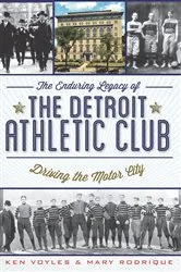 Book cover of The Enduring Legacy of the Detroit Athletic Club: Driving the Motor City by Ken Voyles