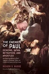 Book cover of The Enemies of Paul: Demons, Satan, Betrayers, and Apostles by Roger S. Busse
