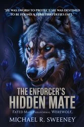 Book cover of THE ENFORCER'S HIDDEN MATE by Michael R. Sweeney