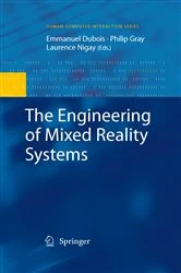 Book cover of The Engineering of Mixed Reality Systems by Emmanuel Dubois