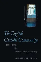 Book cover of The English Catholic Community, 1688-1745 by Gabriel Glickman