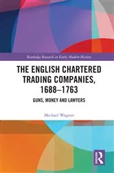 Book cover of The English Chartered Trading Companies, 1688-1763 by Michael Wagner