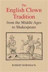Book cover of The English Clown Tradition from the Middle Ages to Shakespeare by Robert Hornback