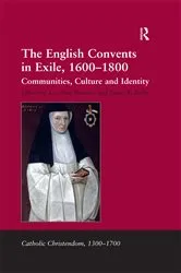Book cover of The English Convents in Exile, 1600–1800 by James E. Kelly