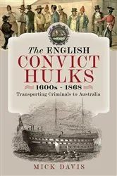 Book cover of The English Convict Hulks 1600s - 1868 by Mick Davis