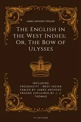 Book cover of The English in the West Indies; Or, The Bow of Ulysses: Including FROUDACITY by James Anthony Froude