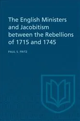 Book cover of The English Ministers and Jacobitism between the Rebellions of 1715 and 1745 by Paul S. Fritz