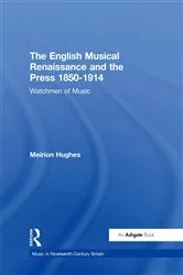 Book cover of The English Musical Renaissance and the Press 1850-1914: Watchmen of Music by Meirion Hughes