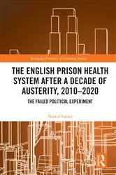 Book cover of The English Prison Health System After a Decade of Austerity, 2010-2020 by Nasrul Ismail