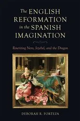 Book cover of The English Reformation in the Spanish Imagination by Deborah R. Forteza