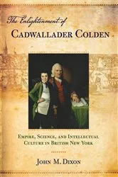 Book cover of The Enlightenment of Cadwallader Colden by John M. Dixon