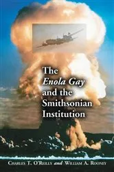 Book cover of The Enola Gay and the Smithsonian Institution by Charles T. O’Reilly