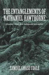 Book cover of The Entanglements of Nathaniel Hawthorne by Samuel Chase Coale