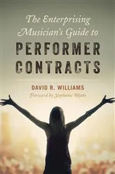 Book cover of The Enterprising Musician's Guide to Performer Contracts by David R. Williams