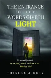 Book cover of The Entrance of Thy Words Giveth Light by Theresa A Duty