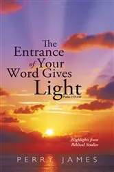Book cover of The Entrance of Your Word Gives Light Psalm 119:130 by Perry James