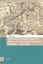 Book cover of The Environmental Legacy of War on the Hungarian-Ottoman Frontier, c. 1540-1690 by András Vadas